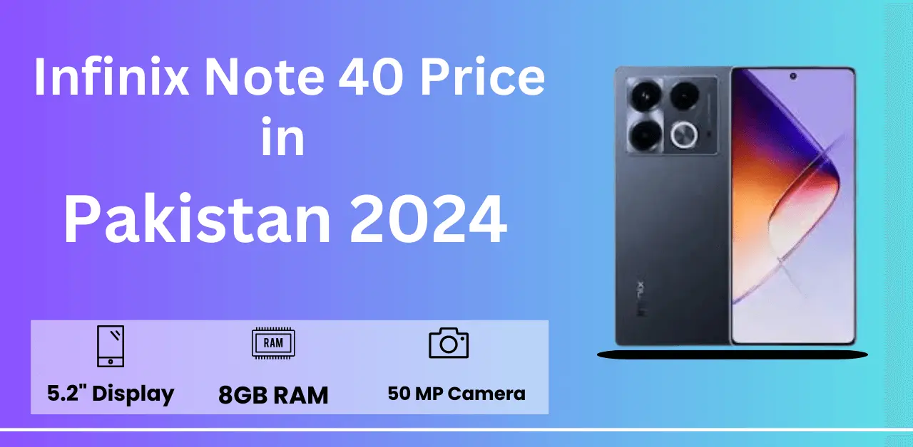 Infinix Note 40 Price in Pakistan 2024: What You Need to Know